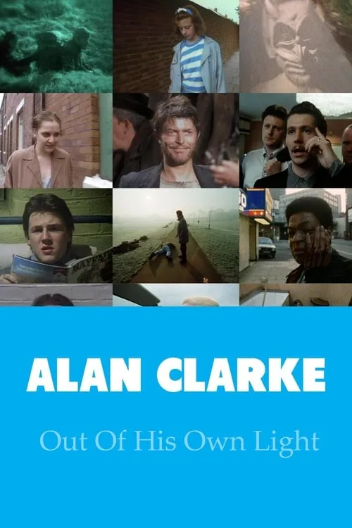 Alan Clarke: Out of His Own Light (movie)
