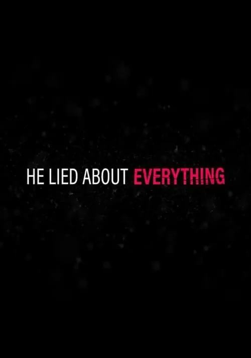 He Lied About Everything (сериал)