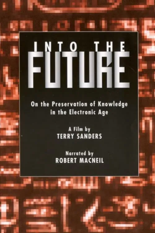 Into the Future: On the Preservation of Knowledge in the Electronic Age (movie)