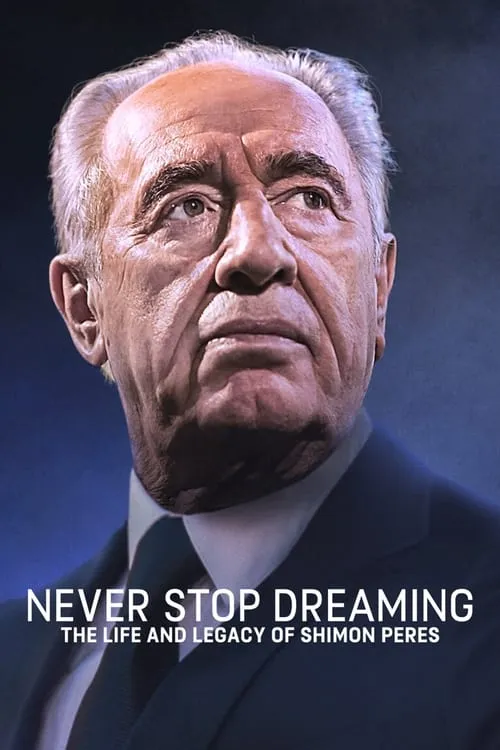 Never Stop Dreaming: The Life and Legacy of Shimon Peres (фильм)