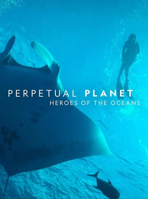 Perpetual Planet: Heroes of the Oceans (фильм)