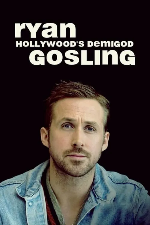 Ryan Gosling: Hollywood's Demigod (movie)