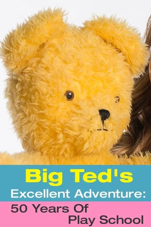 Big Ted's Excellent Adventure: 50 Years Of Play School