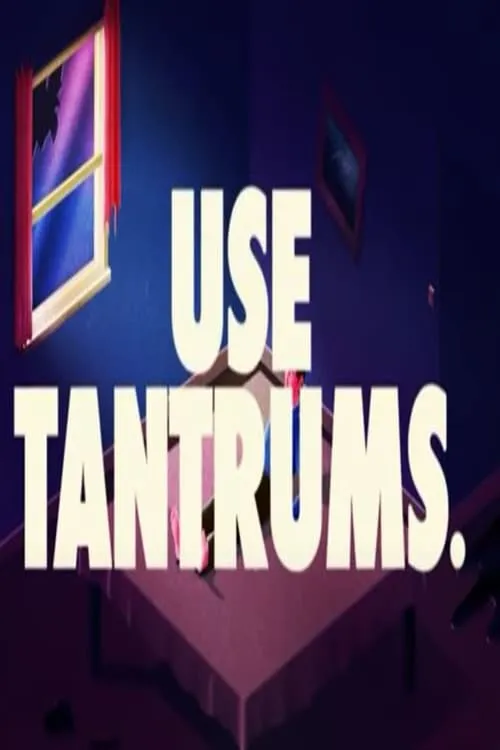 USE TANTRUMS. (movie)