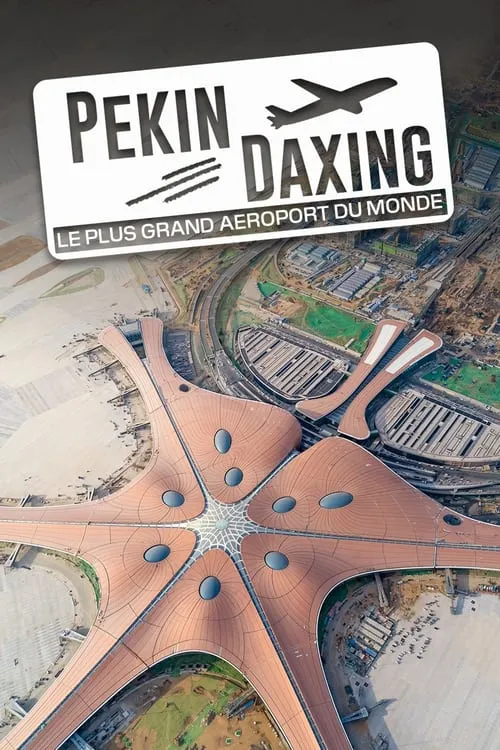 Pékin Daxing : Le Plus Grand Aéroport du monde (movie)