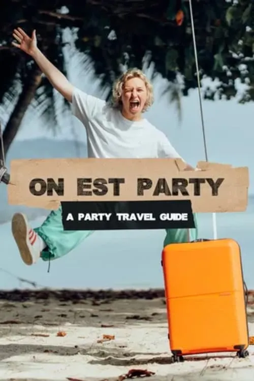 On Est Party - A Party Travel Guide (series)