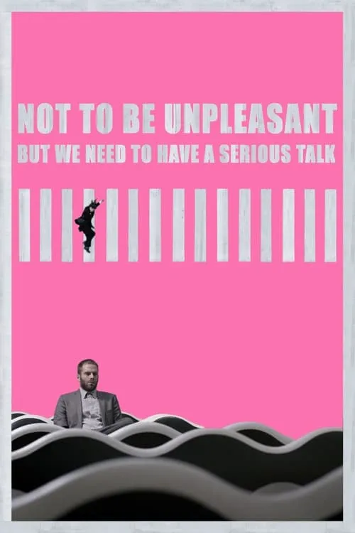 Not to Be Unpleasant But We Need To Have a Serious Talk (movie)