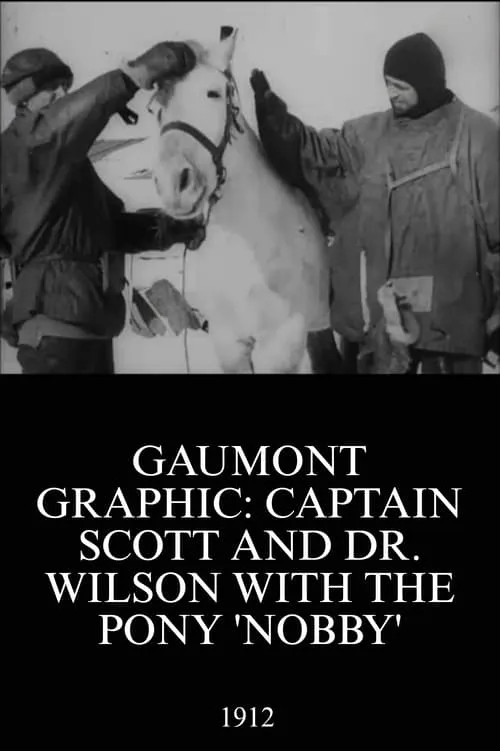 Gaumont Graphic: Captain Scott and Dr. Wilson with the Pony 'Nobby' (movie)