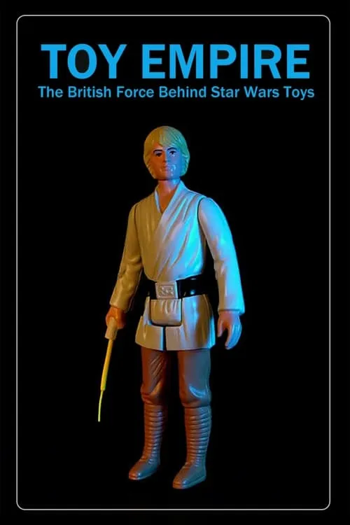 Toy Empire: The British Force Behind Star Wars Toys (фильм)