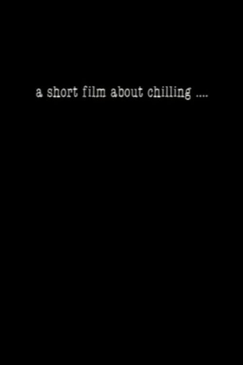 A Short Film About Chilling.... (movie)