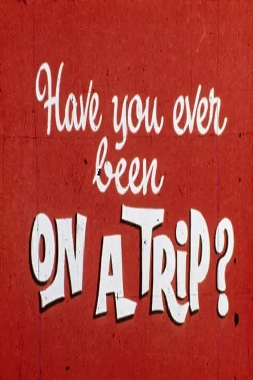 Have You Ever Been on a Trip? (фильм)