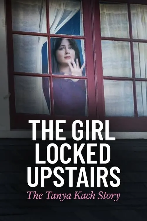 The Girl Locked Upstairs: The Tanya Kach Story (movie)