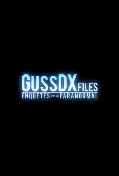 GussDXfiles : Enquêtes sur le Paranormal (series)