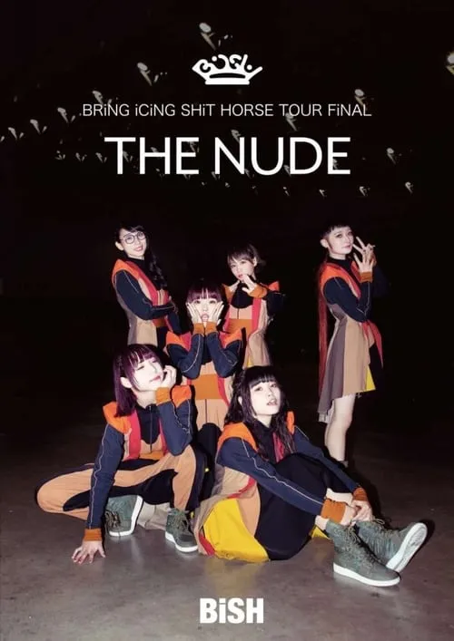 BiSH: Bring Icing Shit Horse Tour Final "The Nude" (movie)