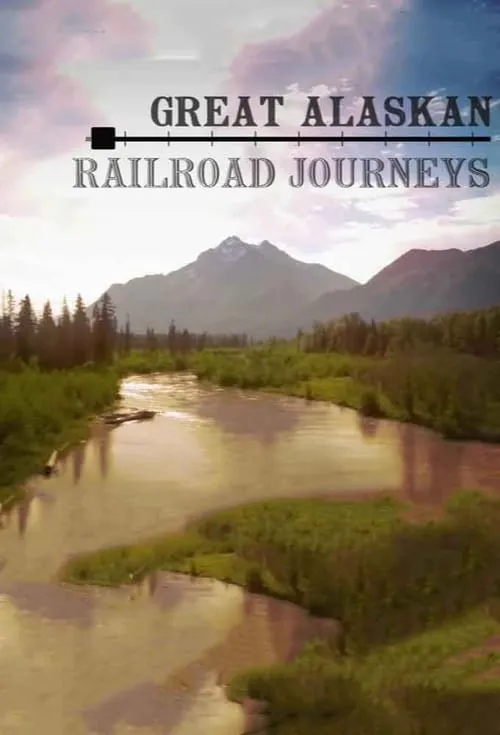 Great Alaskan Railroad Journeys (сериал)