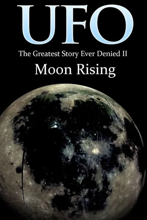 UFO: The Greatest Story Ever Denied II: Moon Rising (фильм)