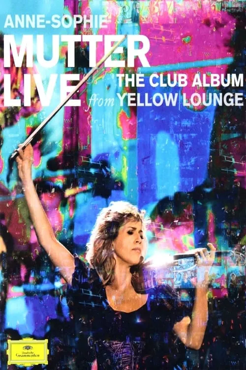 Anne-Sophie Mutter - Live From Yellow Lounge (The Club Album) (фильм)