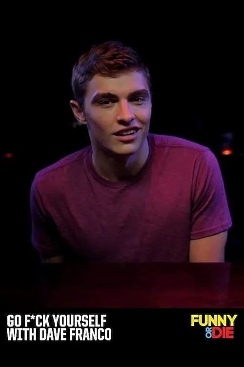 Go F*ck Yourself with Dave Franco (movie)