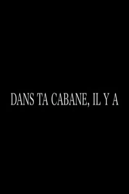 Dans ta cabane, il y a (movie)