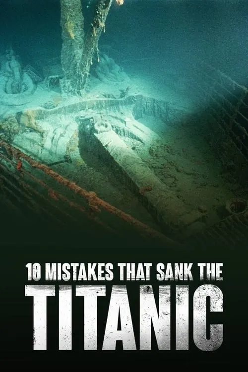 10 Mistakes That Sank The Titanic (movie)