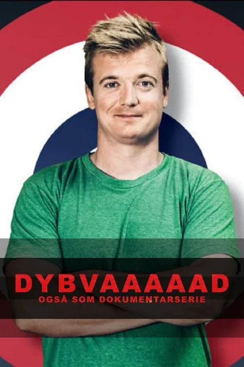 Dybvaaaaad - Også som dokumentarserie (сериал)