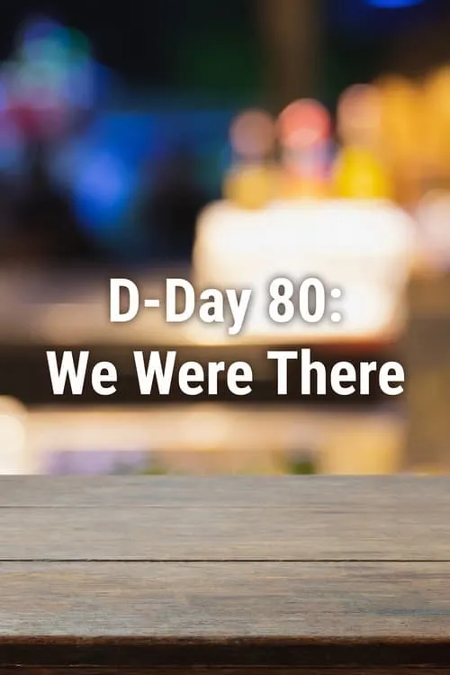 D-Day 80: We Were There (movie)