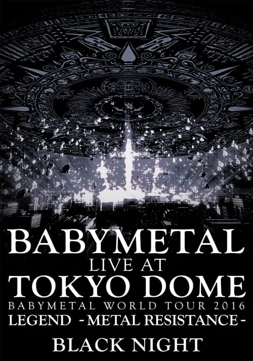 BABYMETAL - Live at Tokyo Dome: Black Night - World Tour 2016 (movie)