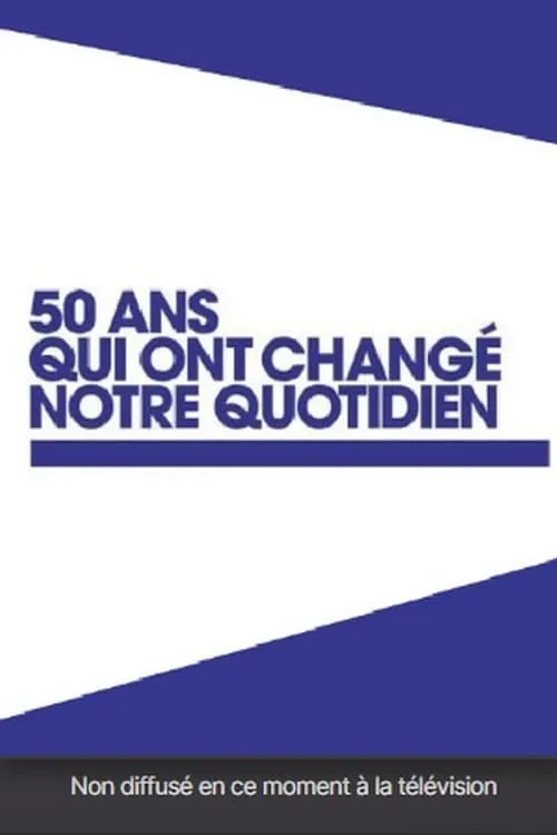 50 ans qui ont changé notre quotidien