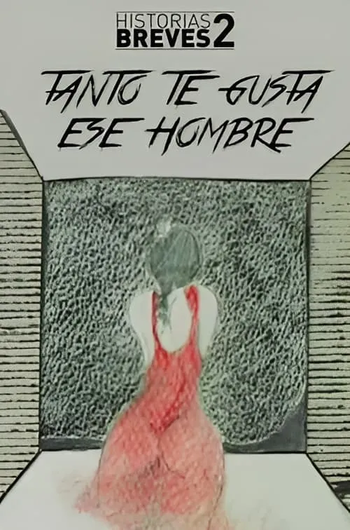 Historias Breves II: Tanto te gusta ese hombre (фильм)