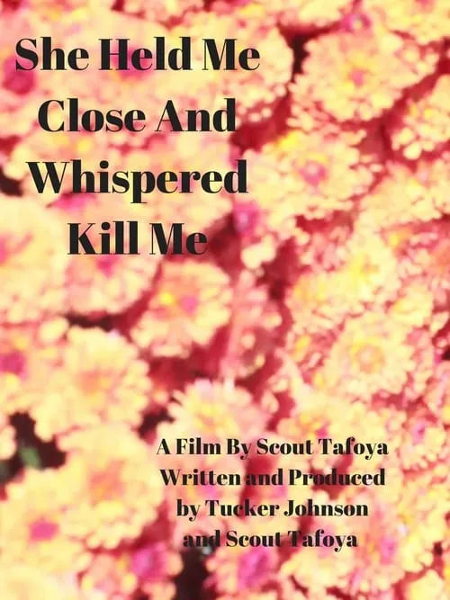 She Held Me Close And Whispered "Kill Me" (movie)