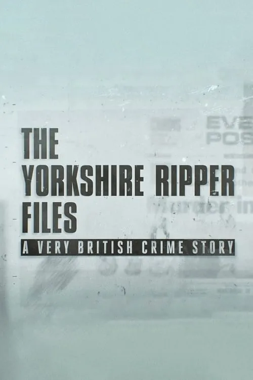 The Yorkshire Ripper Files: A Very British Crime Story (series)