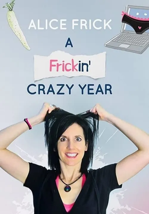 Alice Frick: A Frickin' Crazy Year (movie)