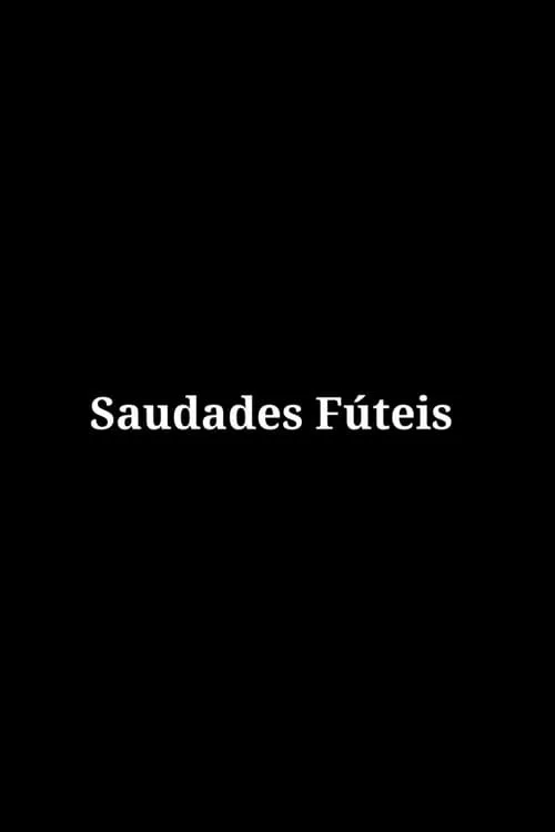 Saudades Fúteis (movie)