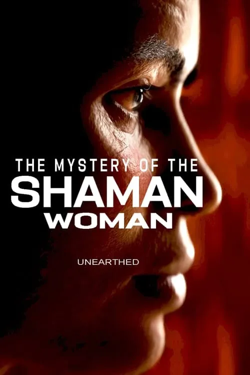 Unearthed - The Mystery of the Shaman Woman (movie)