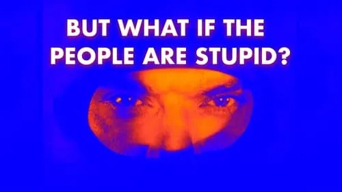 Part Four - But What If the People Are Stupid?