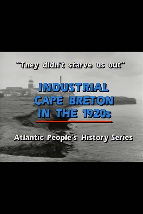 "They Didn't Starve Us Out": Industrial Cape Breton in the 1920s (movie)