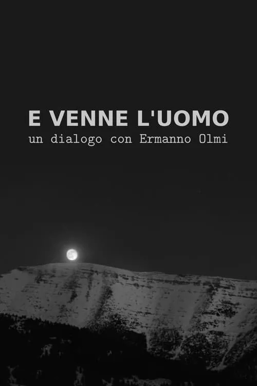 E venne l'uomo: Un dialogo con Ermanno Olmi (фильм)