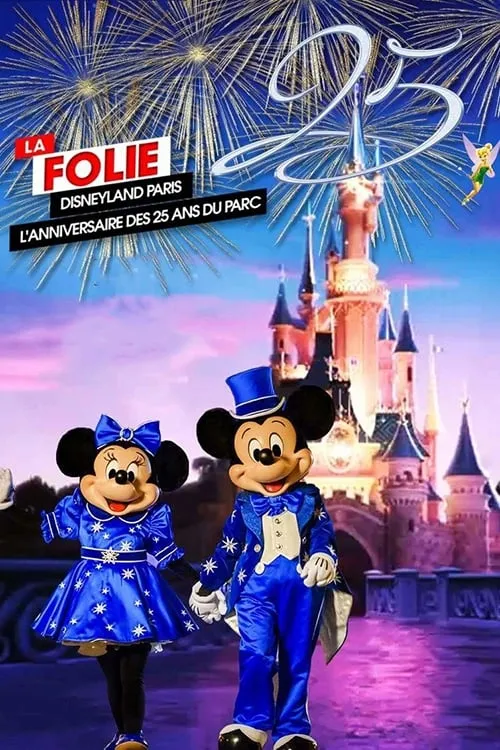 La Folie Disneyland Paris : L'Anniversaire des 25 ans du Parc (movie)