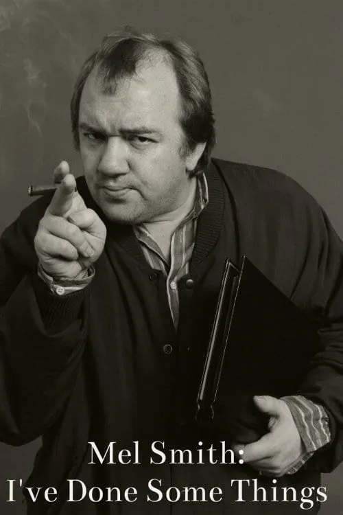 Mel Smith: I've Done Some Things (movie)