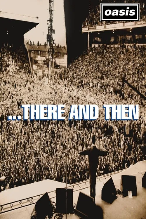 Oasis: ...There And Then (movie)