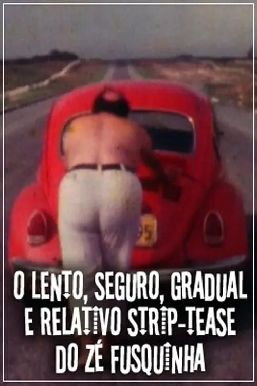 O Lento, Seguro, Gradual e Relativo Strip-tease do Zé Fusquinha (фильм)