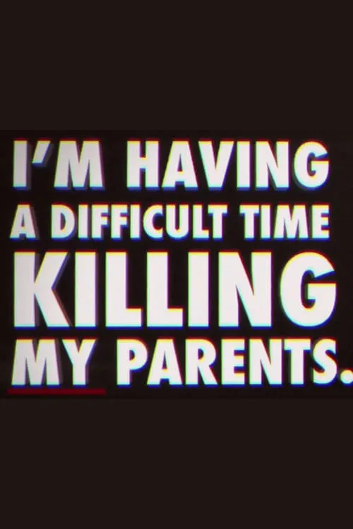 I'm Having a Difficult Time Killing My Parents (фильм)