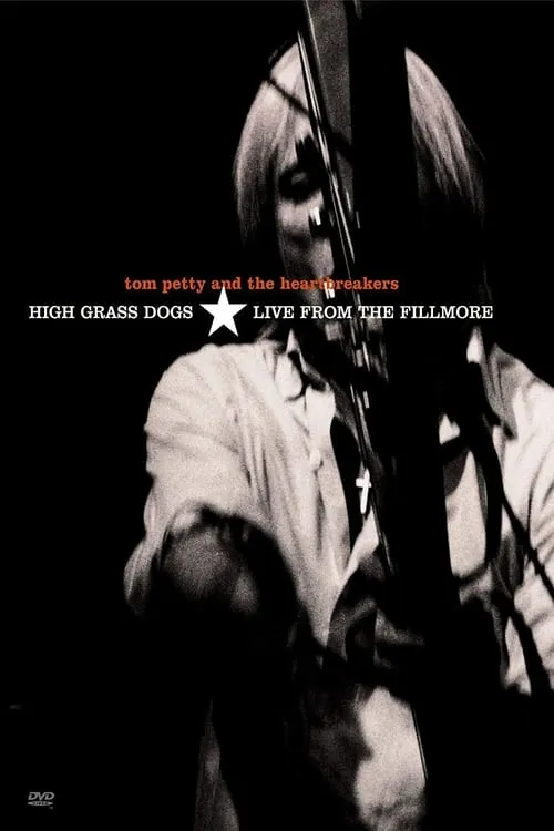 Tom Petty & the Heartbreakers - High Grass Dogs - Live from the Fillmore (фильм)