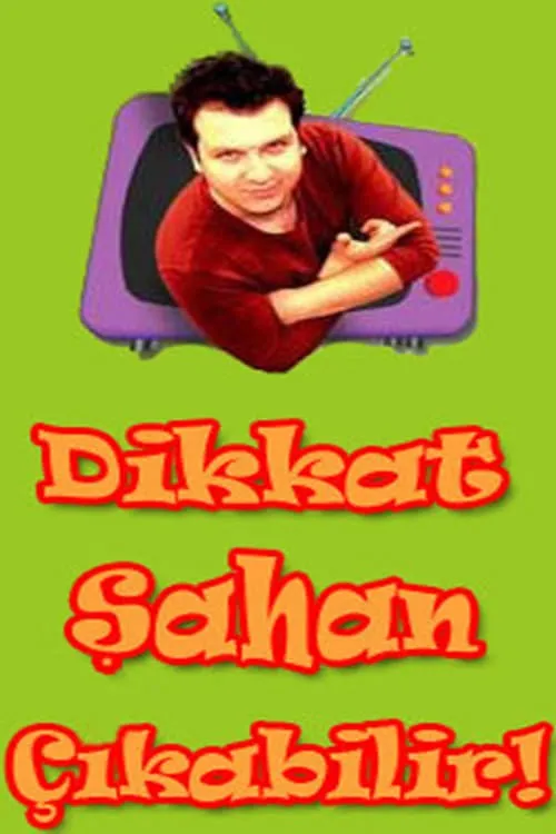 Dikkat Şahan Çıkabilir (сериал)