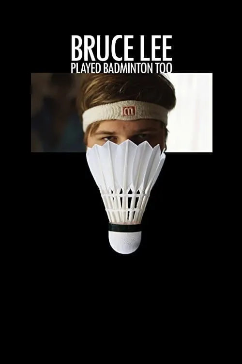 Bruce Lee Played Badminton Too (movie)