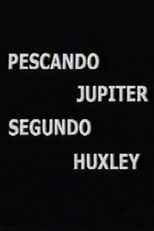 Pescando Júpiter Segundo Huxley (фильм)