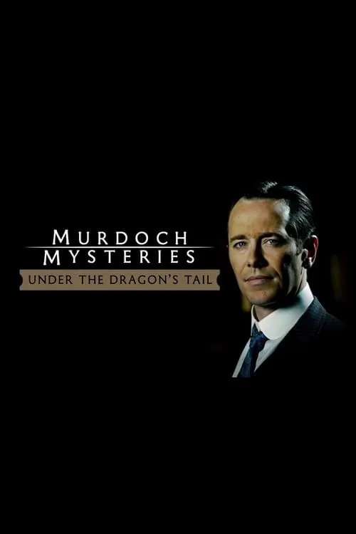 The Murdoch Mysteries: Under the Dragon's Tail (movie)