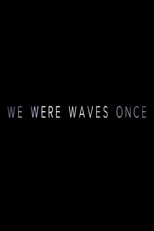 We Were Waves Once (movie)