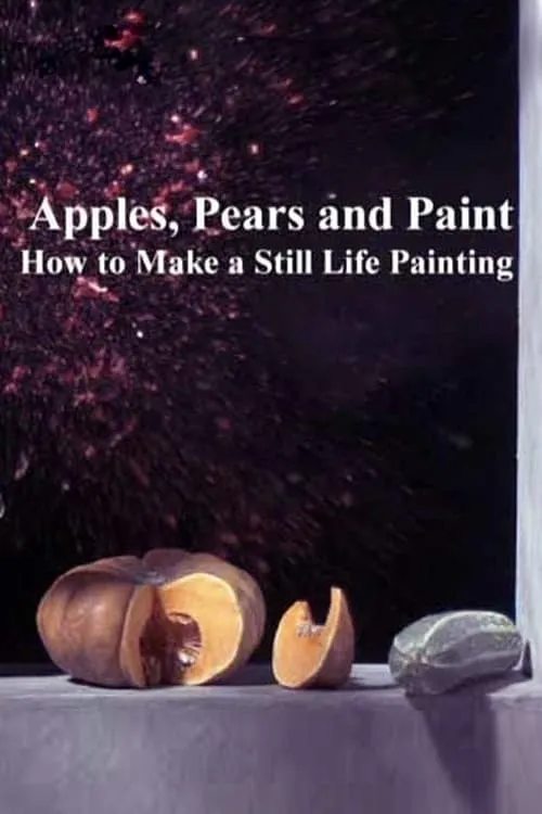 Apples, Pears and Paint: How to Make a Still Life Painting (фильм)