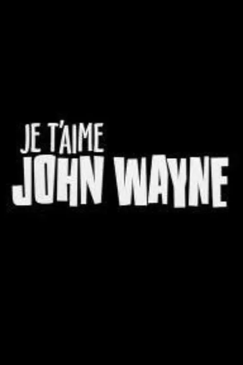 Je t'aime John Wayne (movie)